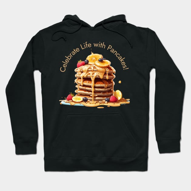 Celebrate Life with Pancakes! Hoodie by Positive Designer